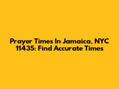 Prayer Times In Jamaica, NYC 11435: Find Accurate Times