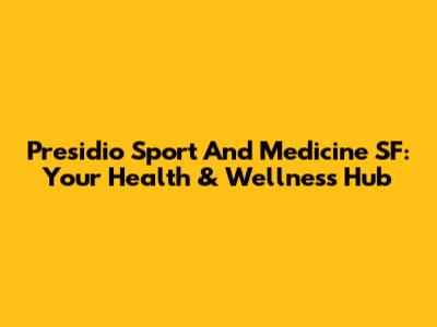 Presidio Sport And Medicine SF: Your Health & Wellness Hub