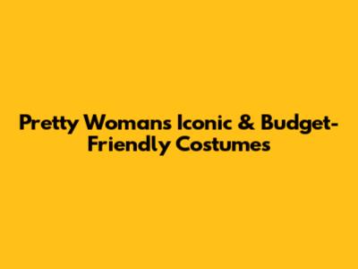 Pretty Woman's Iconic & Budget-Friendly Costumes
