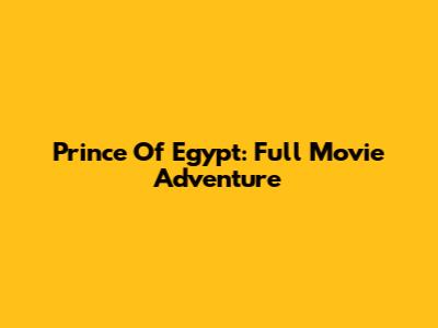 Prince Of Egypt: Full Movie Adventure