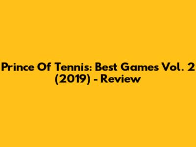 Prince Of Tennis: Best Games Vol. 2 (2019) - Review