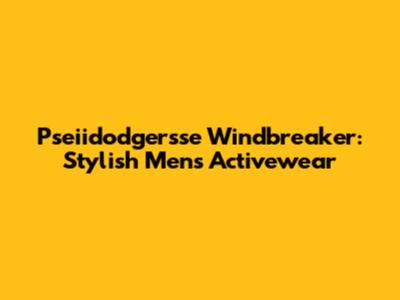 Pseiidodgersse Windbreaker: Stylish Mens Activewear
