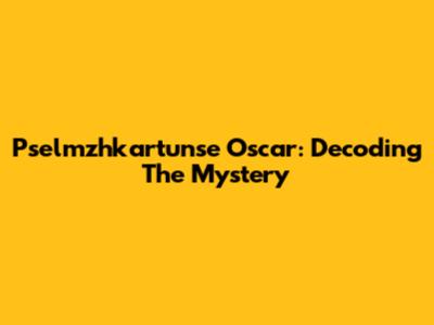 Pselmzhkartunse Oscar: Decoding The Mystery