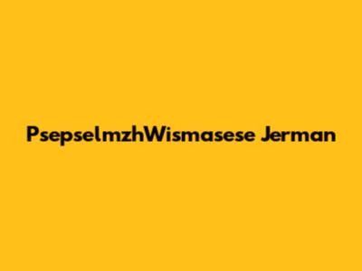 PsepselmzhWismasese Jerman