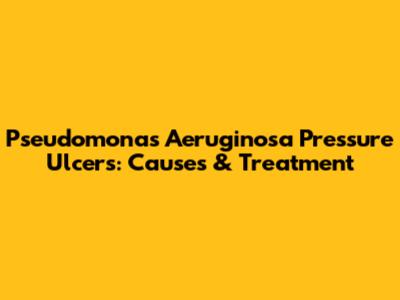 Pseudomonas Aeruginosa Pressure Ulcers: Causes & Treatment