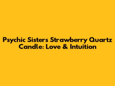 Psychic Sisters Strawberry Quartz Candle: Love & Intuition