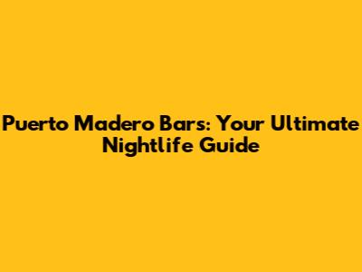 Puerto Madero Bars: Your Ultimate Nightlife Guide