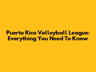 Puerto Rico Volleyball League: Everything You Need To Know