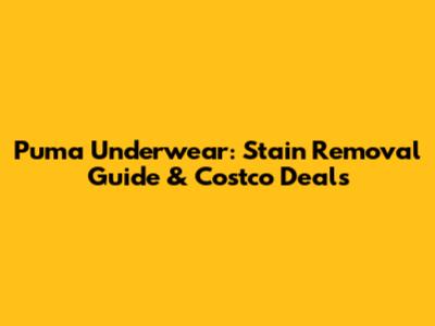 Puma Underwear: Stain Removal Guide & Costco Deals