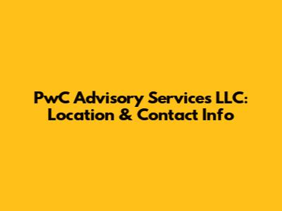 PwC Advisory Services LLC: Location & Contact Info