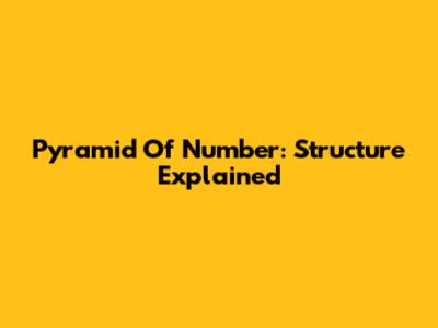 Pyramid Of Number: Structure Explained