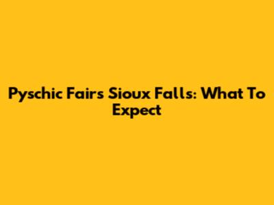 Pyschic Fairs Sioux Falls: What To Expect