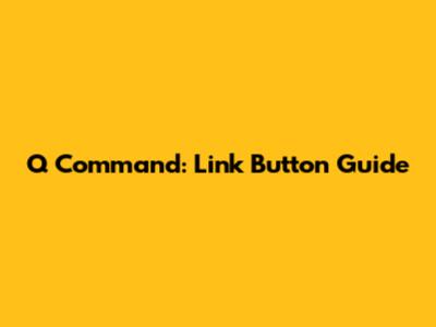 Q Command: Link Button Guide