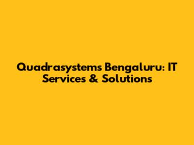 Quadrasystems Bengaluru: IT Services & Solutions