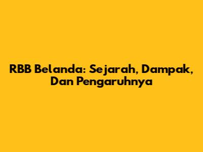 RBB Belanda: Sejarah, Dampak, Dan Pengaruhnya