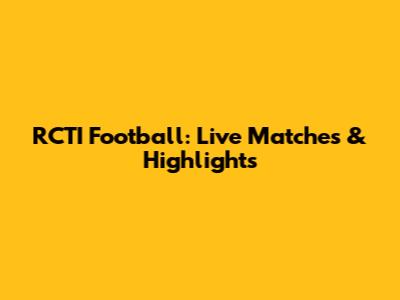 RCTI Football: Live Matches & Highlights