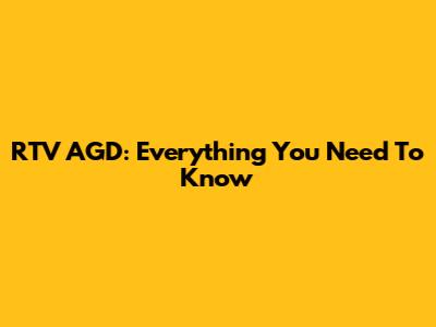 RTV AGD: Everything You Need To Know