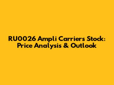 RU0026 Ampli Carriers Stock: Price Analysis & Outlook