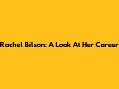 Rachel Bilson: A Look At Her Career