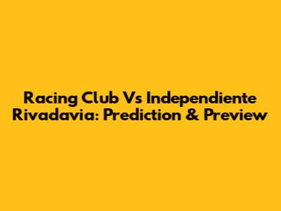 Racing Club Vs Independiente Rivadavia: Prediction & Preview