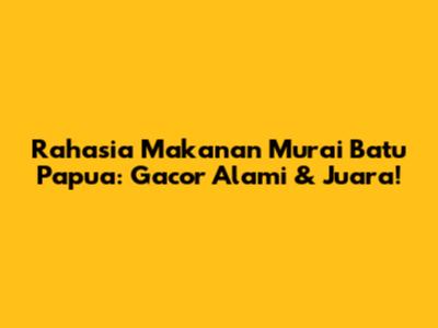 Rahasia Makanan Murai Batu Papua: Gacor Alami & Juara!