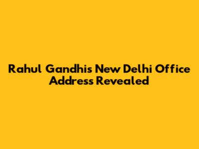 Rahul Gandhi's New Delhi Office Address Revealed
