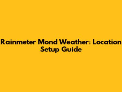 Rainmeter Mond Weather: Location Setup Guide