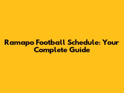 Ramapo Football Schedule: Your Complete Guide