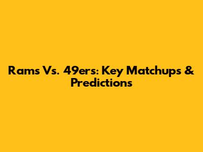 Rams Vs. 49ers: Key Matchups & Predictions