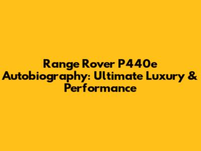 Range Rover P440e Autobiography: Ultimate Luxury & Performance
