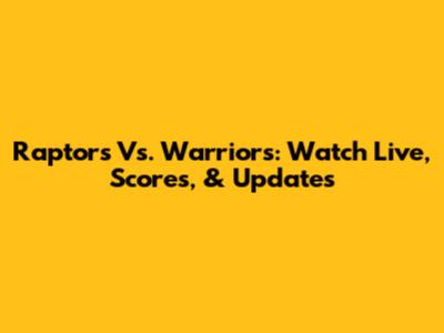 Raptors Vs. Warriors: Watch Live, Scores, & Updates