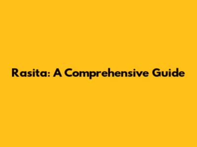 Rasita: A Comprehensive Guide