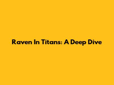 Raven In Titans: A Deep Dive