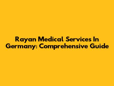 Rayan Medical Services In Germany: Comprehensive Guide