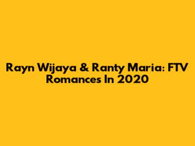 Rayn Wijaya & Ranty Maria: FTV Romances In 2020