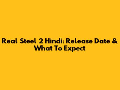 Real Steel 2 Hindi: Release Date & What To Expect