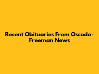 Recent Obituaries From Oscoda-Freeman News
