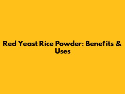 Red Yeast Rice Powder: Benefits & Uses