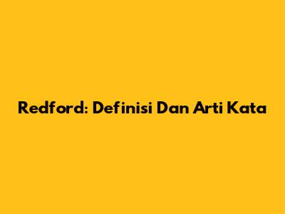 Redford: Definisi Dan Arti Kata