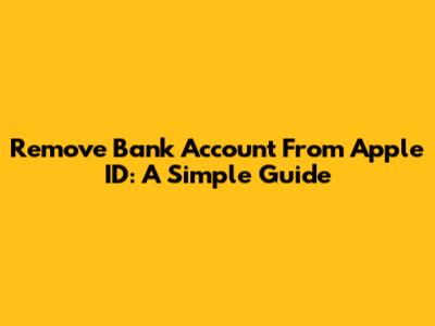 Remove Bank Account From Apple ID: A Simple Guide