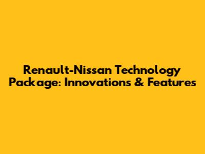 Renault-Nissan Technology Package: Innovations & Features