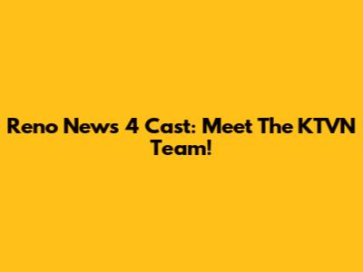 Reno News 4 Cast: Meet The KTVN Team!