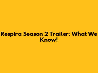 Respira Season 2 Trailer: What We Know!