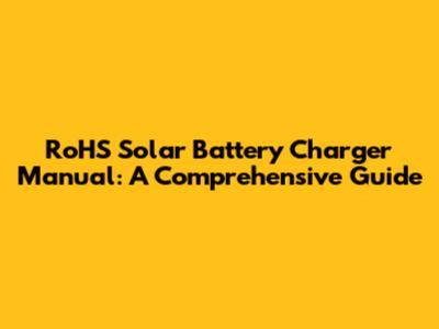 RoHS Solar Battery Charger Manual: A Comprehensive Guide