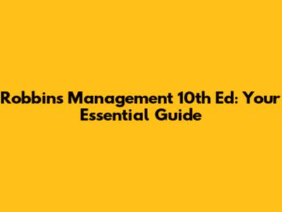Robbins' Management 10th Ed: Your Essential Guide