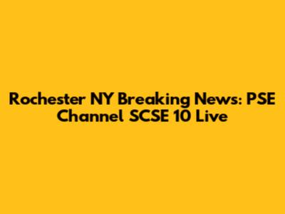 Rochester NY Breaking News: PSE Channel SCSE 10 Live