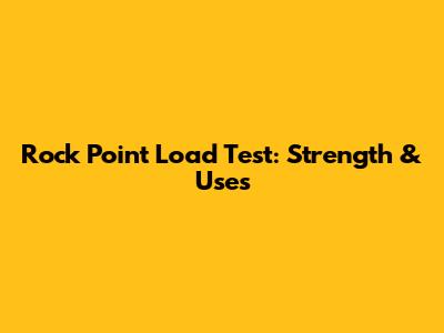Rock Point Load Test: Strength & Uses