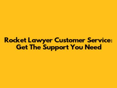 Rocket Lawyer Customer Service: Get The Support You Need