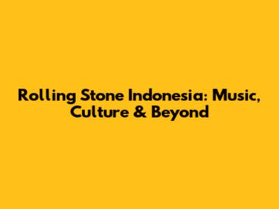 Rolling Stone Indonesia: Music, Culture & Beyond