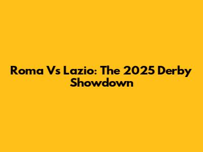 Roma Vs Lazio: The 2025 Derby Showdown